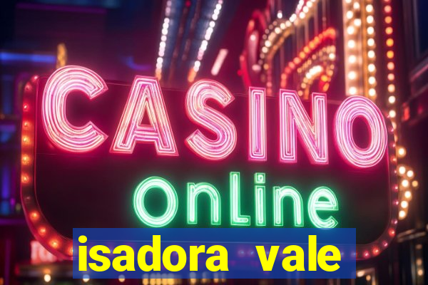 isadora vale reclame aqui